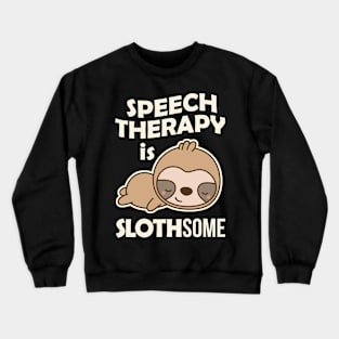 Speech Therapy is Slothsome Crewneck Sweatshirt